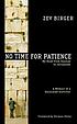 No time for patience : my road from Kaunas to Jerusalem : a memoir of a Holocaust survivor