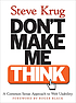 Don't make me think! : a common sense approach to Web usability