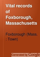 Vital records of Foxborough, Massachusetts, to the year 1850.