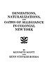 Denizations, naturalizations, and oaths of allegiance... by Kenneth Scott