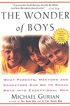 The wonder of boys : what parents, mentors and educators can do to shape boys into exceptional men