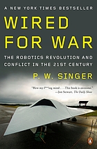 Wired for war : the robotics revolution and conflict in the twenty-first century