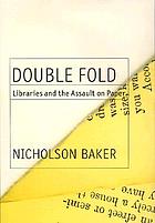 Double fold : libraries and the assault on paper