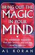 Bring out the magic in your mind 著者：  Al Koran 