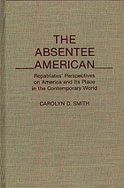 The absentee American : repatriates' perspectives on America and its place in the contemporary world