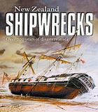 New Zealand shipwrecks : over 200 years of disasters at sea