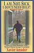 I am not sick, I don't need help! : how to help... by  Xavier Francisco Amador 