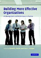 Building more effective organizations : HR management and performance in practice