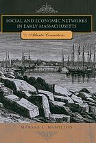 Social and economic networks in early Massachusetts : Atlantic connections
