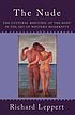 The nude : the cultural rhetoric of the body in... 著者：  Richard D Leppert 