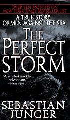The Perfect storm : a true story of men against the sea