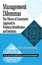 Management dilemmas : the theory of constraints approach to problem identification and solutions