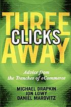 Three clicks away : advice from the trenches of eCommerce