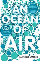 An ocean of air : why the wind blows and other mysteries of the atmosphere