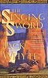 The singing sword 著者： Jack Whyte