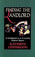 Finding the landlord : a guidebook to C.S. Lewis's Pilgrim's regress