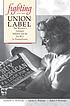Fighting for the union label : the women's garment... de Kenneth C Wolensky
