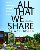 All that we share : how to save the economy, the environment, the Internet, democracy, our communities, and everything else that belongs to all of us