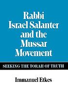 Rabbi Israel Salanter and the mussar movement : seeking the Torah of truth