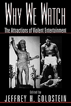 Why we watch : the attractions of violent entertainment