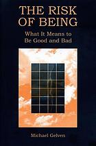 The risk of being : what it means to be good and bad