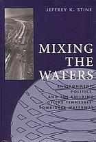 Mixing the waters : environment, politics, and the building of the Tennessee-Tombigbee Waterway