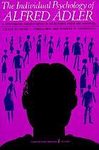 The individual psychology of Alfred Adler : a systematic presentation in selections from his writings