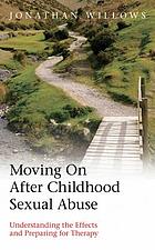 Moving on after childhood sexual abuse : understanding the effects and preparing for therapy