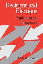 Decisions and elections : explaining the unexpected