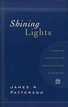 Shining lights : a history of the Council for Christian Colleges & Universities
