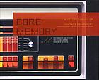 Core memory : a visual survey of vintage computers featuring machines from the computer history museum