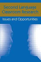 Second language classroom research : issues and opportunities