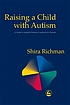 Raising a child with autism : a guide to applied... 著者：  Shira Richman 