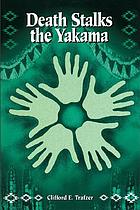 Death stalks the Yakama : epidemiological transitions and mortality on the Yakama Indian Reservation, 1888-1964