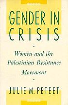 Gender in crisis : women and the Palestinian resistance movement