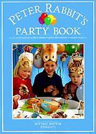 Peter rabbit's party book : masks, invitations, place names, party decorations, recipes, games.
