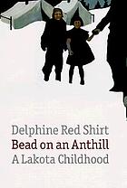 Bead on an anthill : a Lakota childhood