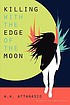 Killing with the edge of the moon von A  A Attanasio