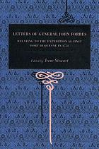 Letters of General John Forbes relating to the expedition against Fort Duquesne in 1758; compiled from books in the Carnegie Library of Pittsburgh for the Allegheny County Committee, Pennsylvania Society of the Colonial Dames of America