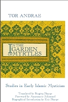 In the garden of myrtles : studies in early Islamic mysticism