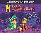 H is for haunted house : a Halloween alphabet book