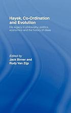 Hayek, co-ordination and evolution : his legacy in philosophy, politics, economics, and the history of ideas