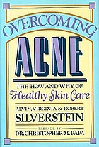 Overcoming acne : the how and why of healthy skin care
