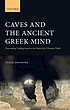 Caves and the ancient Greek mind : descending... by  Yulia Ustinova 