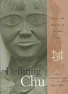Defining Chu : image and reality in ancient China.