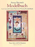 Anna Neuper's Modelbuch : early sixteenth-century patterns for weaving brocaded bands