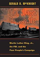 The last crusade : Martin Luther King, Jr., the FBI, and the Poor People's Campaign
