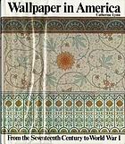 Wallpaper in America : from the seventeenth century to World War I