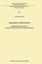 Paradise postponed : Johann Heinrich [Alsted] and the birth of Calvinist millenarianism
