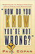 How do you know you're not wrong? : responding... by Paul Copan
